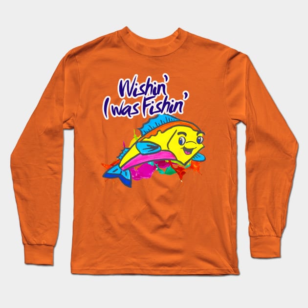 Wishin’ I was Fishin’ Long Sleeve T-Shirt by BABA KING EVENTS MANAGEMENT